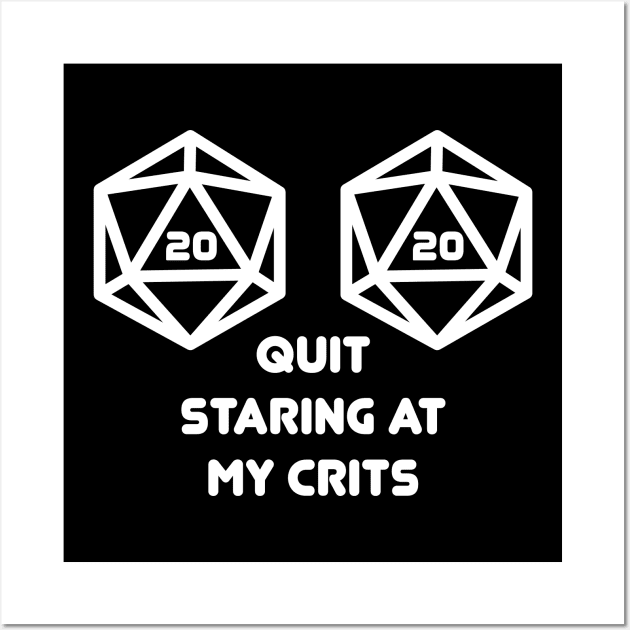 Quit Staring at my Crits D20 Nat20 Wall Art by OfficialTeeDreams